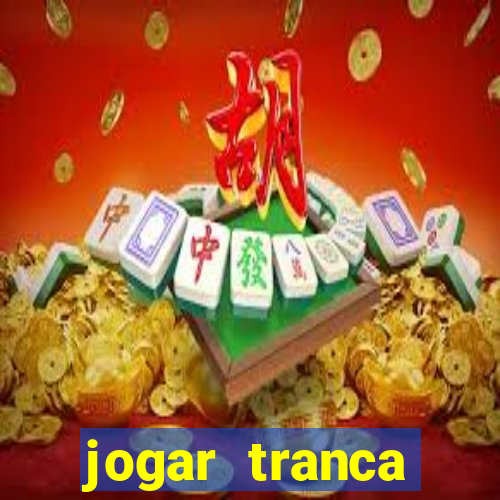 jogar tranca valendo dinheiro